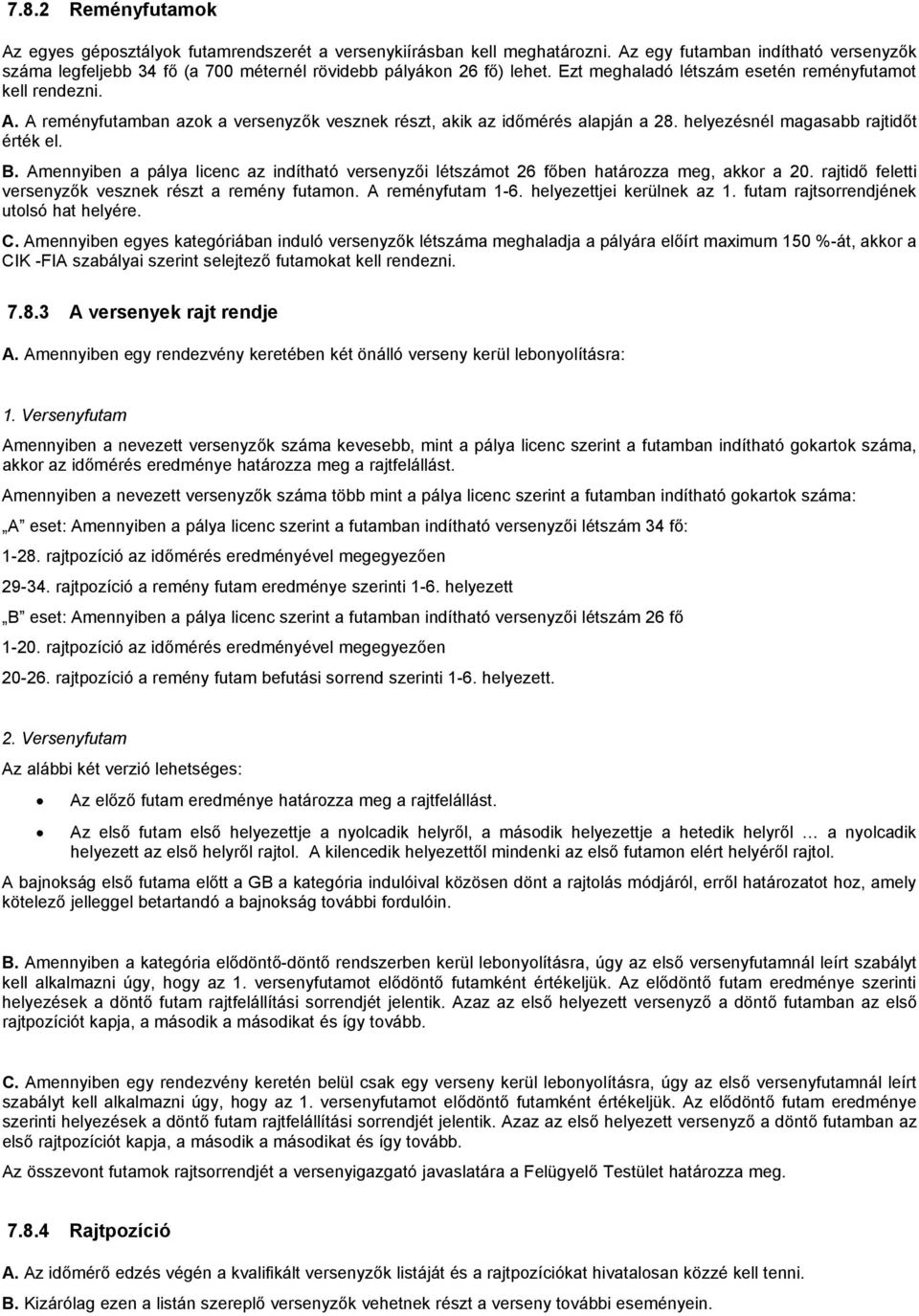 A reményfutamban azok a versenyzők vesznek részt, akik az időmérés alapján a 28. helyezésnél magasabb rajtidőt érték el. B.