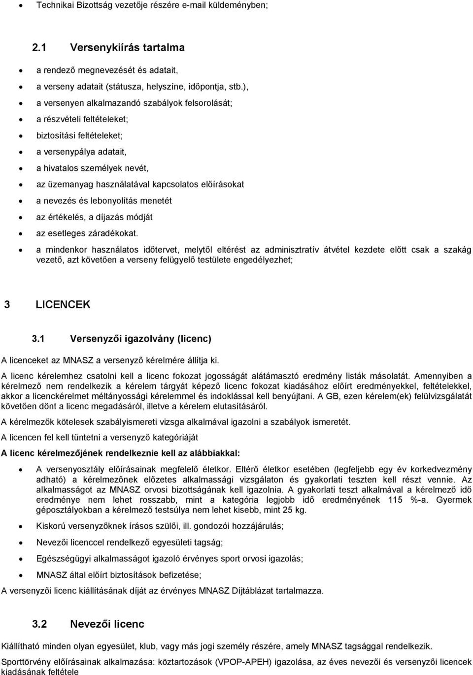 előírásokat a nevezés és lebonyolítás menetét az értékelés, a díjazás módját az esetleges záradékokat.