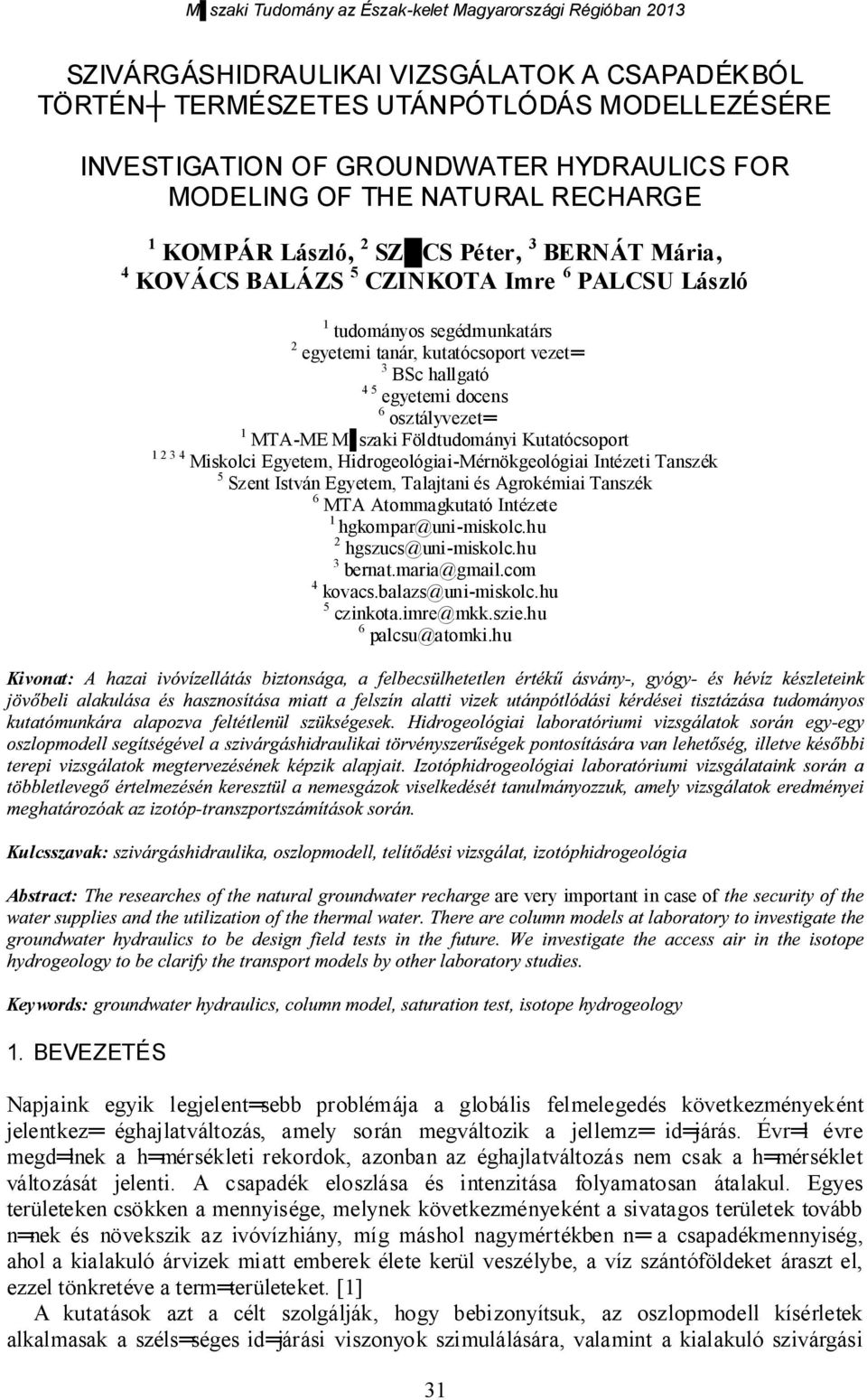 szaki Földtudományi Kutatócsoport 1 2 3 4 Miskolci Egyetem, Hidrogeológiai-Mérnökgeológiai Intézeti Tanszék 5 Szent István Egyetem, Talajtani és Agrokémiai Tanszék 6 MTA Atommagkutató Intézete 1