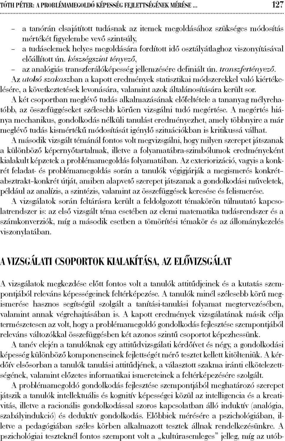 előállított ún. készségszint tényező, az analógiás transzferálóképesség jellemzésére definiált ún. transzfertényező.