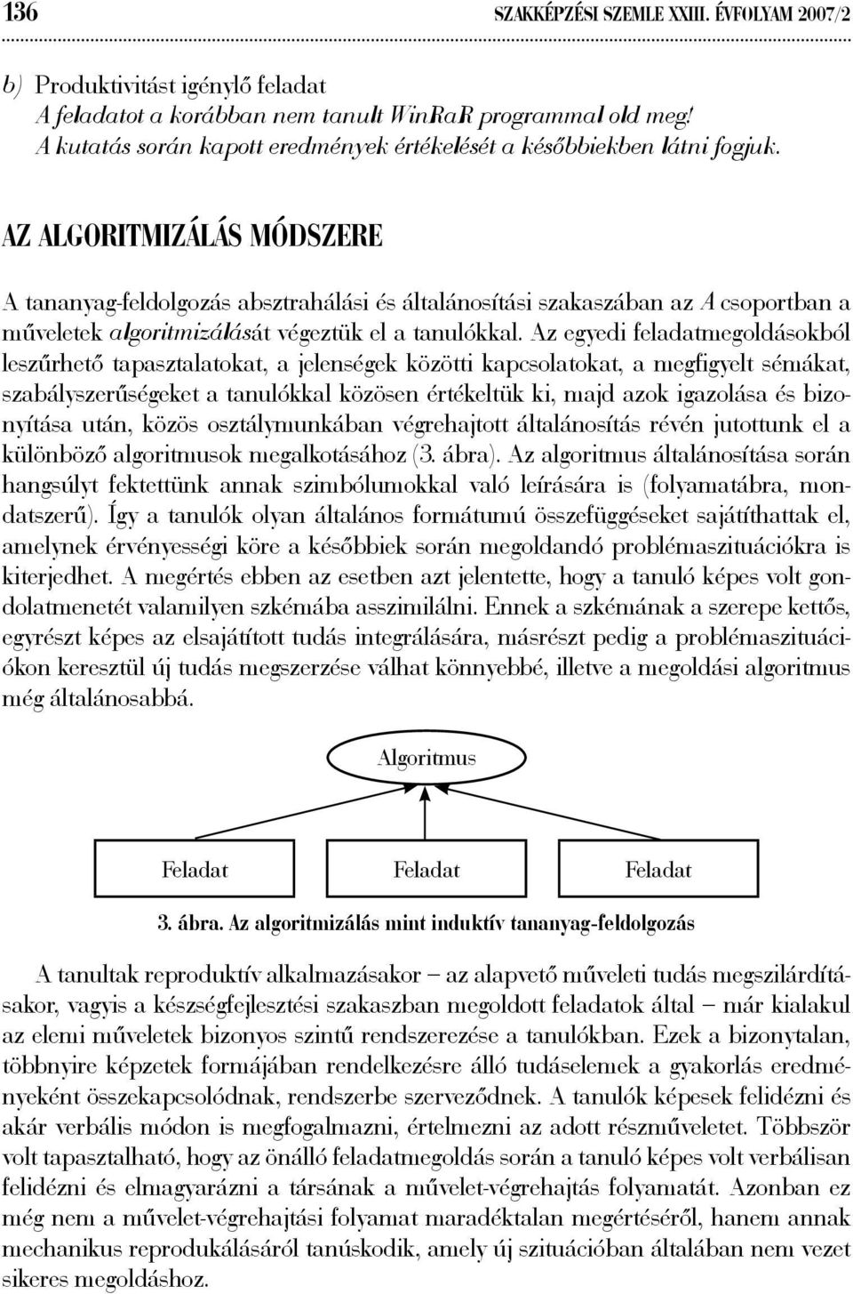 AZ ALGORITMIZÁLÁS MÓDSZERE A tananyag-feldolgozás absztrahálási és általánosítási szakaszában az A csoportban a műveletek algoritmizálását végeztük el a tanulókkal.