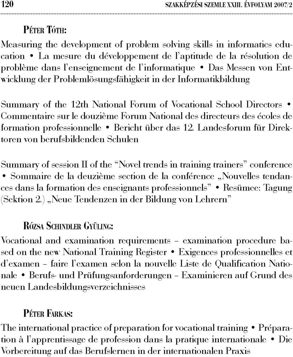 informatique Das Messen von Entwicklung der Problemlösungsfähigkeit in der Informatikbildung Summary of the 12th National Forum of Vocational School Directors Commentaire sur le douzième Forum