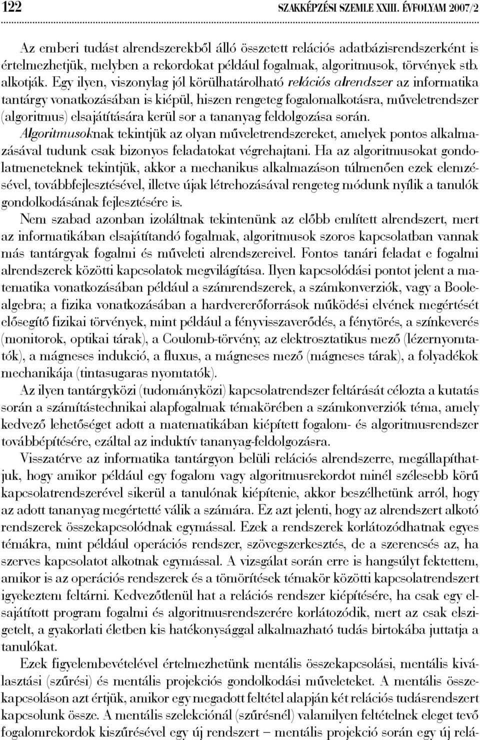 Egy ilyen, viszonylag jól körülhatárolható relációs alrendszer az informatika tantárgy vonatkozásában is kiépül, hiszen rengeteg fogalomalkotásra, műveletrendszer (algoritmus) elsajátítására kerül