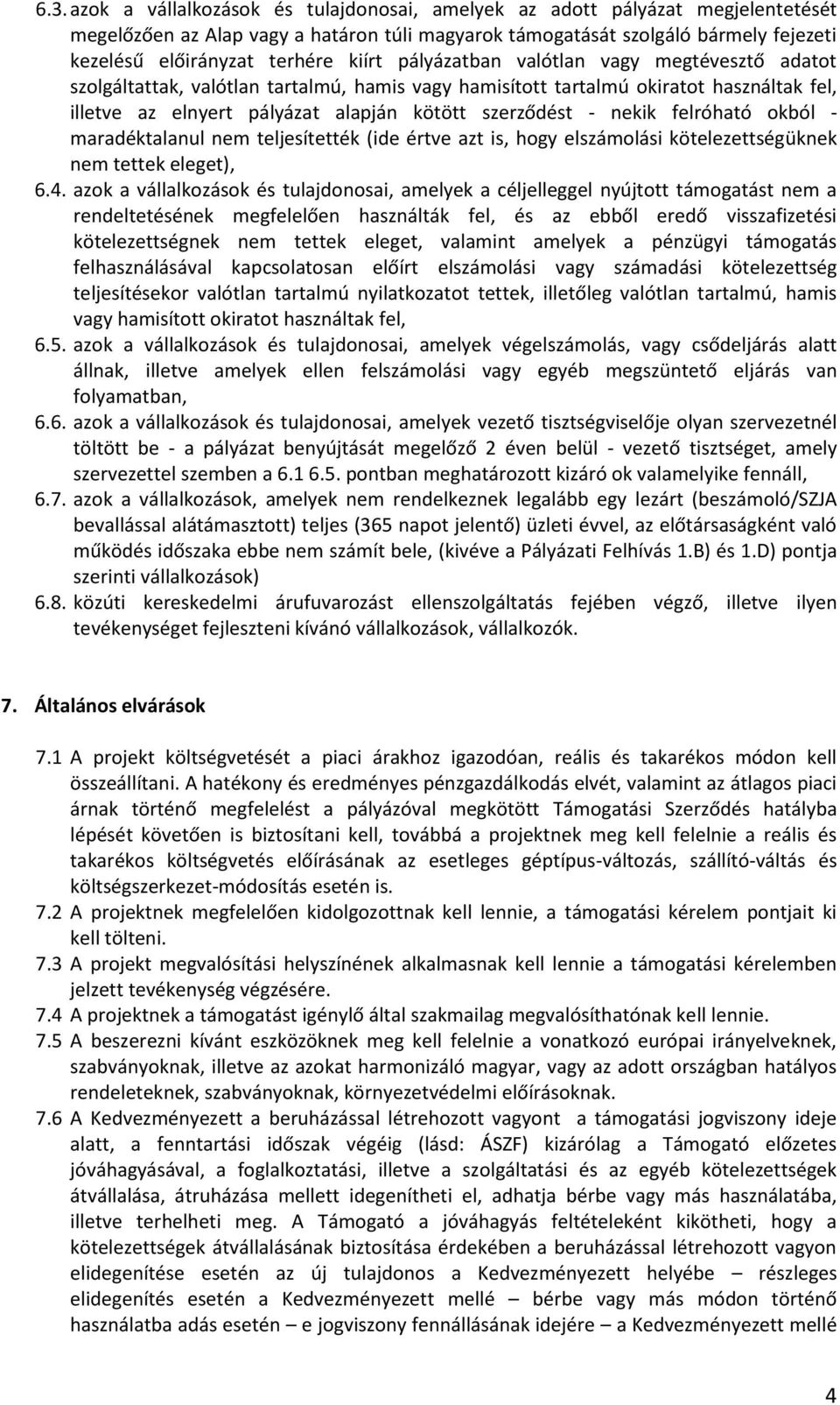 nekik felróható okból - maradéktalanul nem teljesítették (ide értve azt is, hogy elszámolási kötelezettségüknek nem tettek eleget), 6.4.