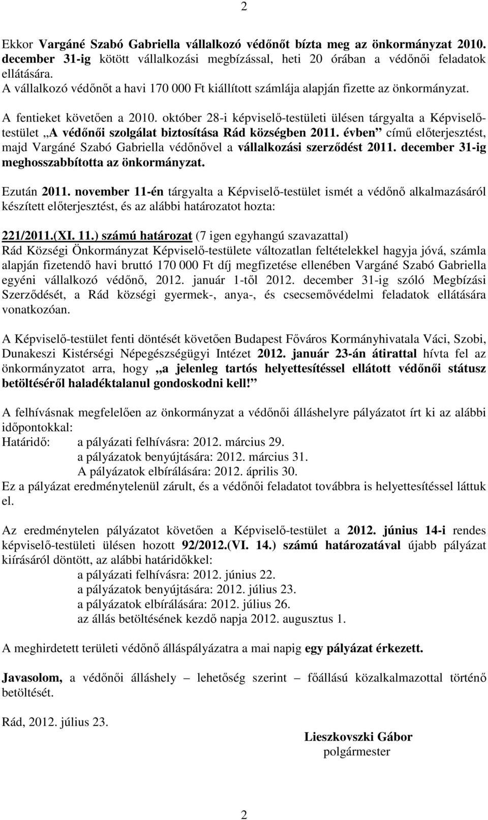 október 28-i képviselő-testületi ülésen tárgyalta a Képviselőtestület A védőnői szolgálat biztosítása Rád községben 2011.