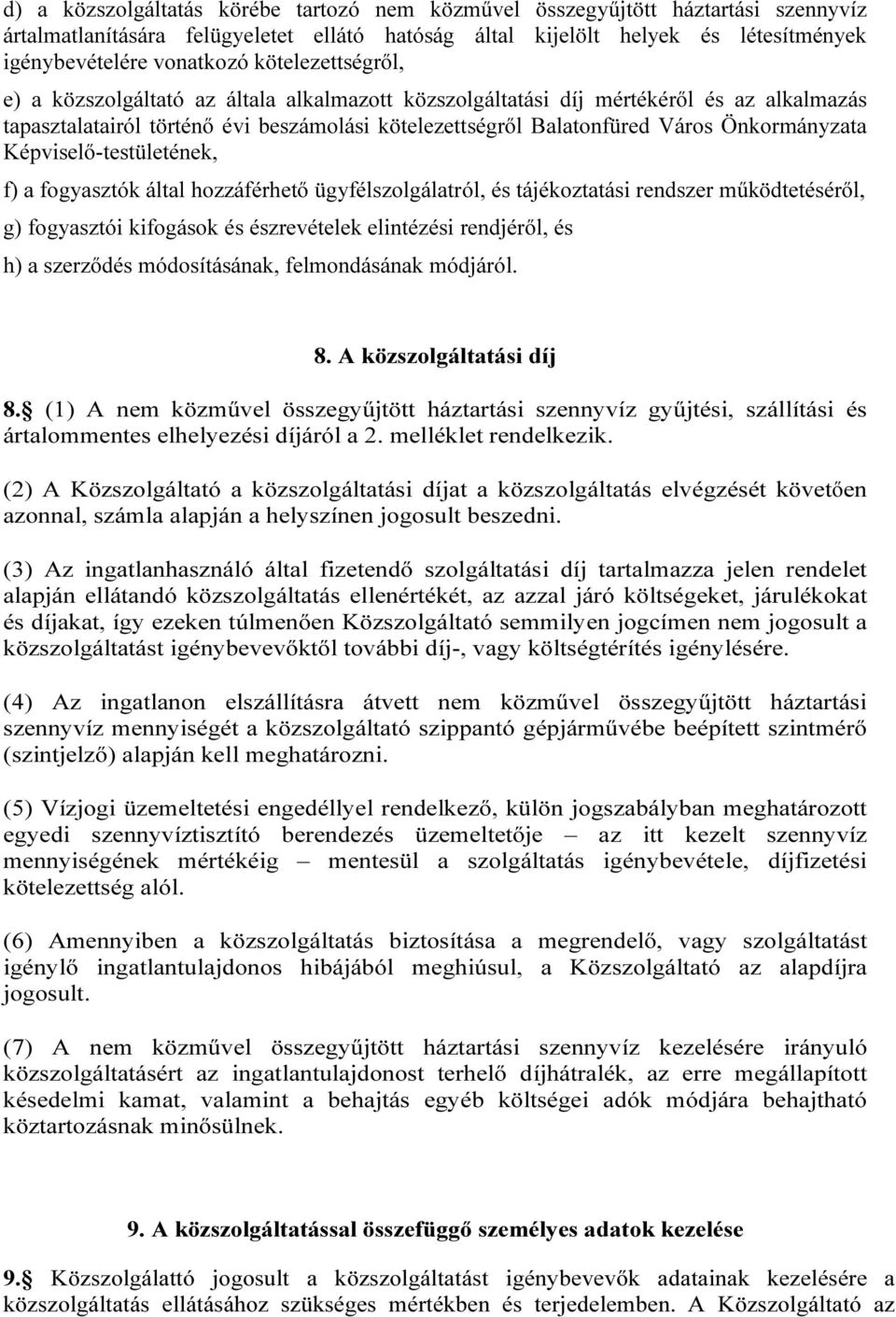 Képviselő-testületének, f) a fogyasztók által hozzáférhető ügyfélszolgálatról, és tájékoztatási rendszer működtetéséről, g) fogyasztói kifogások és észrevételek elintézési rendjéről, és h) a