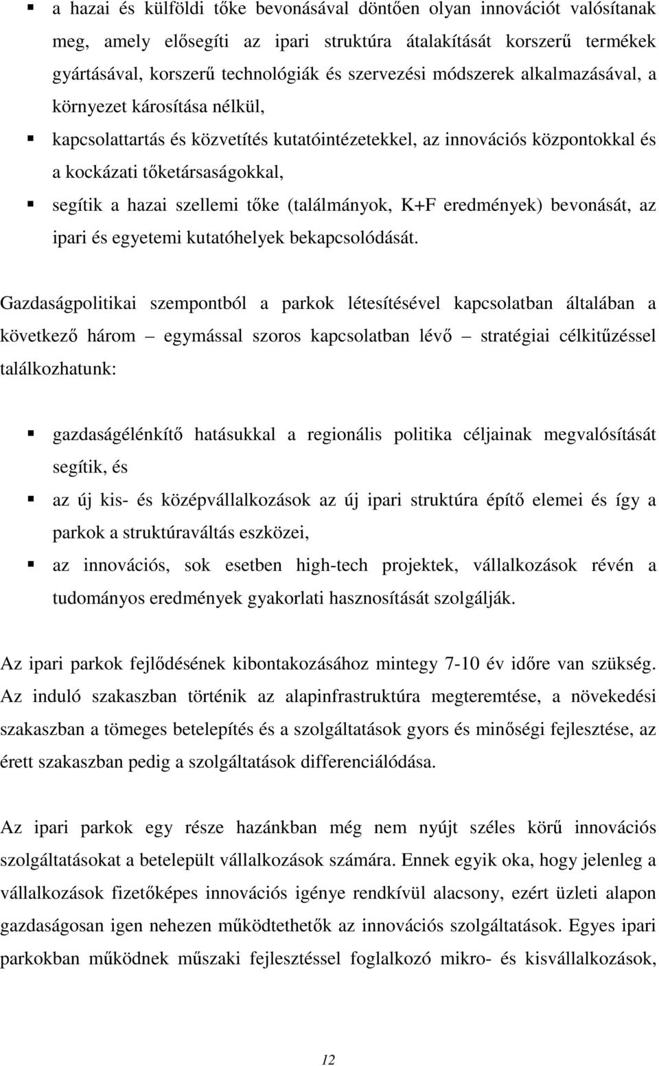 (találmányok, K+F eredmények) bevonását, az ipari és egyetemi kutatóhelyek bekapcsolódását.