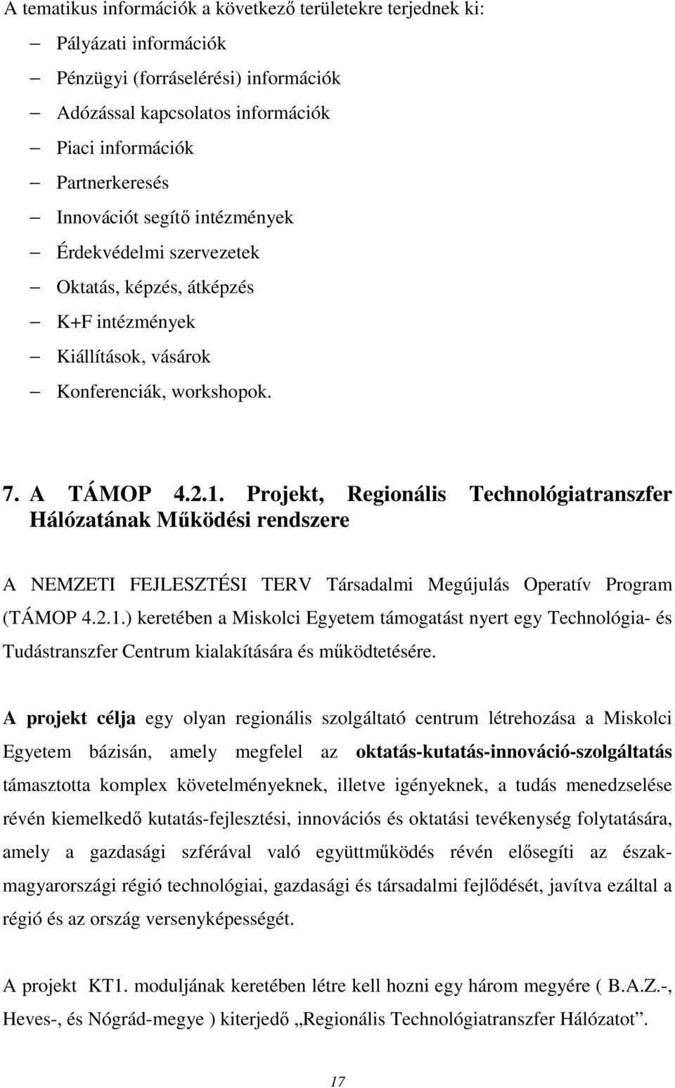 Projekt, Regionális Technológiatranszfer Hálózatának Működési rendszere A NEMZETI FEJLESZTÉSI TERV Társadalmi Megújulás Operatív Program (TÁMOP 4.2.1.