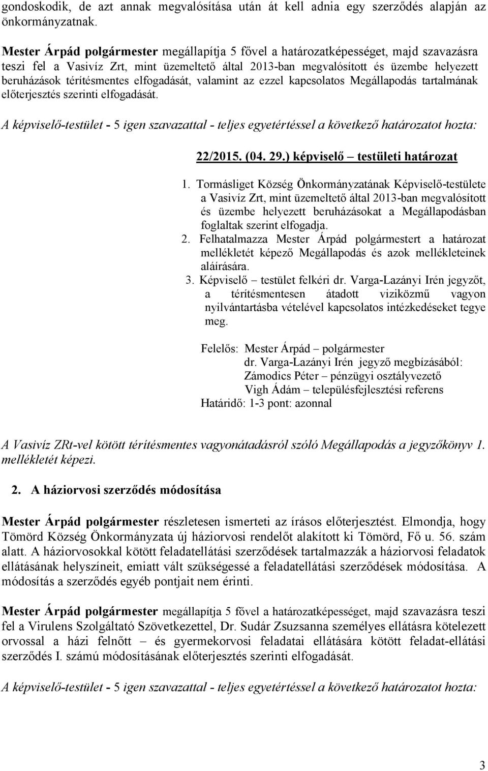 szerinti elfogadását. 22/2015. (04. 29.) képviselő testületi határozat 1.