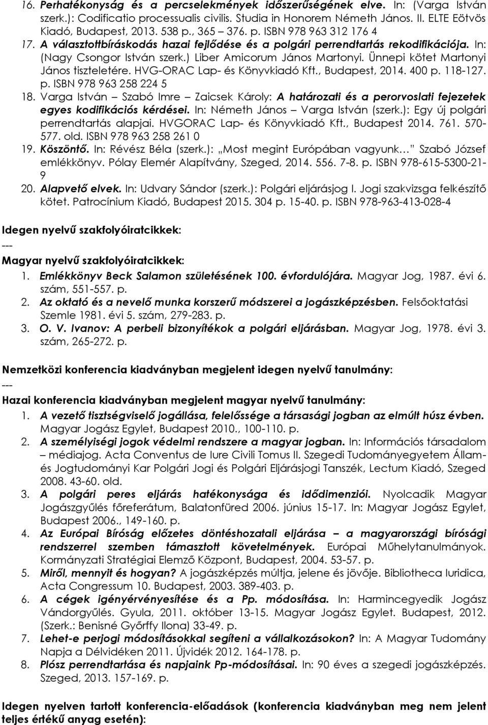 Ünnepi kötet Martonyi János tiszteletére. HVG-ORAC Lap- és Könyvkiadó Kft., Budapest, 2014. 400 p. 118-127. p. ISBN 978 963 258 224 5 18.