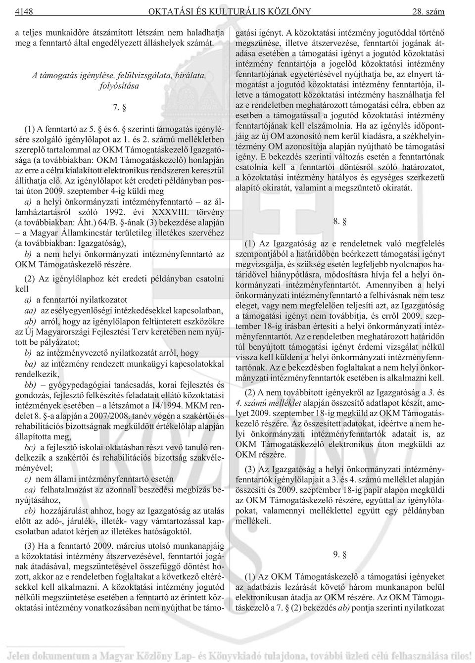 ú mellékletben szereplõ tartalommal az OKM Támogatáskezelõ Igazgatósága (a továbbiakban: OKM Támogatáskezelõ) honlapján az erre a célra kialakított elektronikus rendszeren keresztül állíthatja elõ.