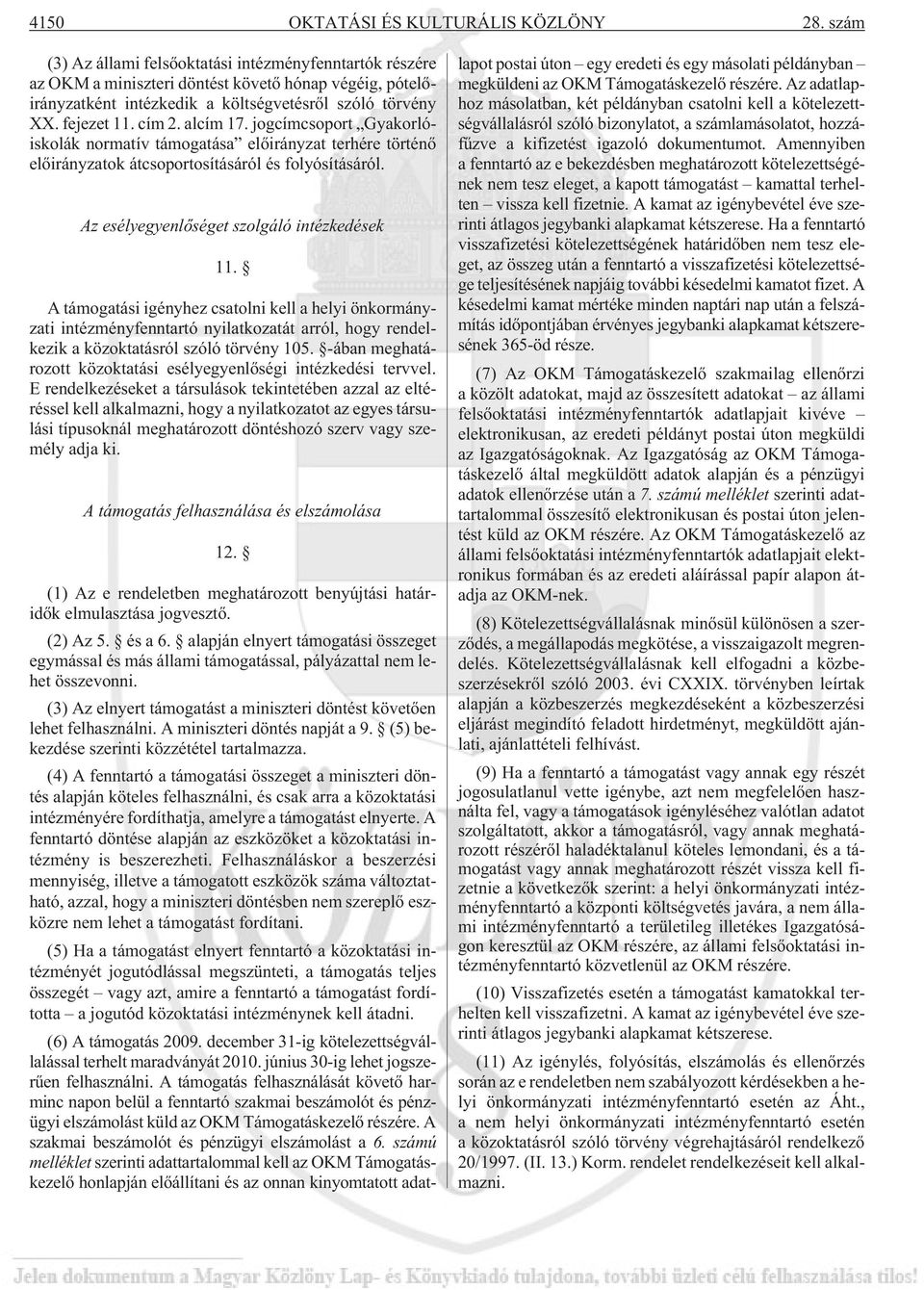 jogcímcsoport Gyakorlóiskolák normatív támogatása elõirányzat terhére történõ elõirányzatok átcsoportosításáról és folyósításáról. Az esélyegyenlõséget szolgáló intézkedések 11.