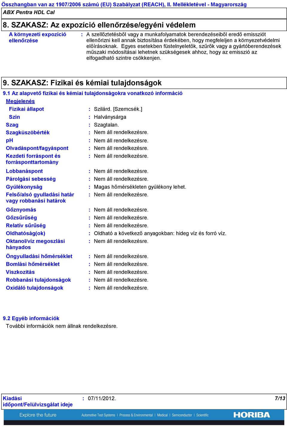 Egyes esetekben füstelnyeletők, szűrők vagy a gyártóberendezések műszaki módosításai lehetnek szükségesek ahhoz, hogy az emisszió az elfogadható szintre csökkenjen. 9.