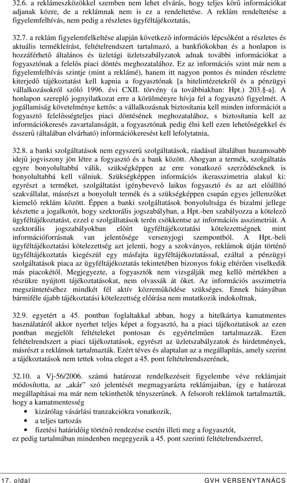 a reklám figyelemfelkeltése alapján következı információs lépcsıként a részletes és aktuális termékleírást, feltételrendszert tartalmazó, a bankfiókokban és a honlapon is hozzáférhetı általános és