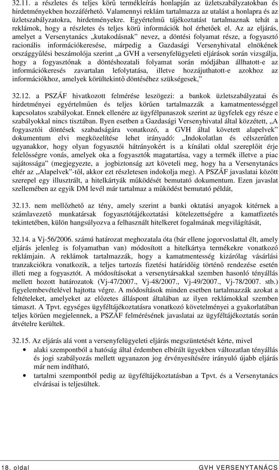 Egyértelmő tájékoztatást tartalmaznak tehát a reklámok, hogy a részletes és teljes körő információk hol érhetıek el.