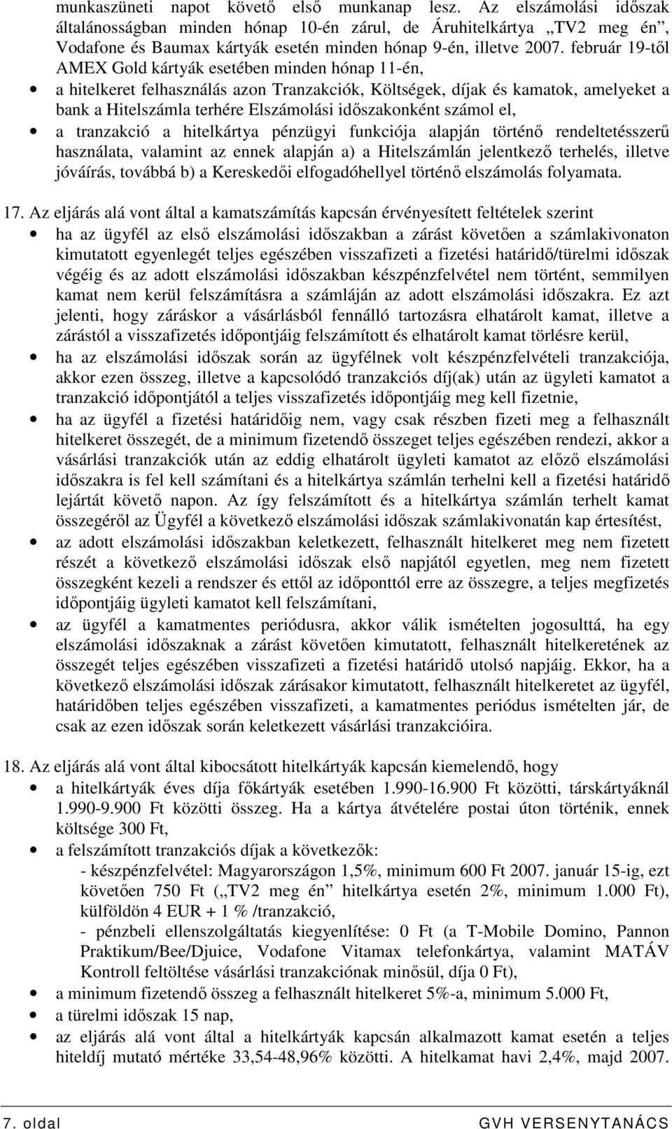 február 19-tıl AMEX Gold kártyák esetében minden hónap 11-én, a hitelkeret felhasználás azon Tranzakciók, Költségek, díjak és kamatok, amelyeket a bank a Hitelszámla terhére Elszámolási idıszakonként