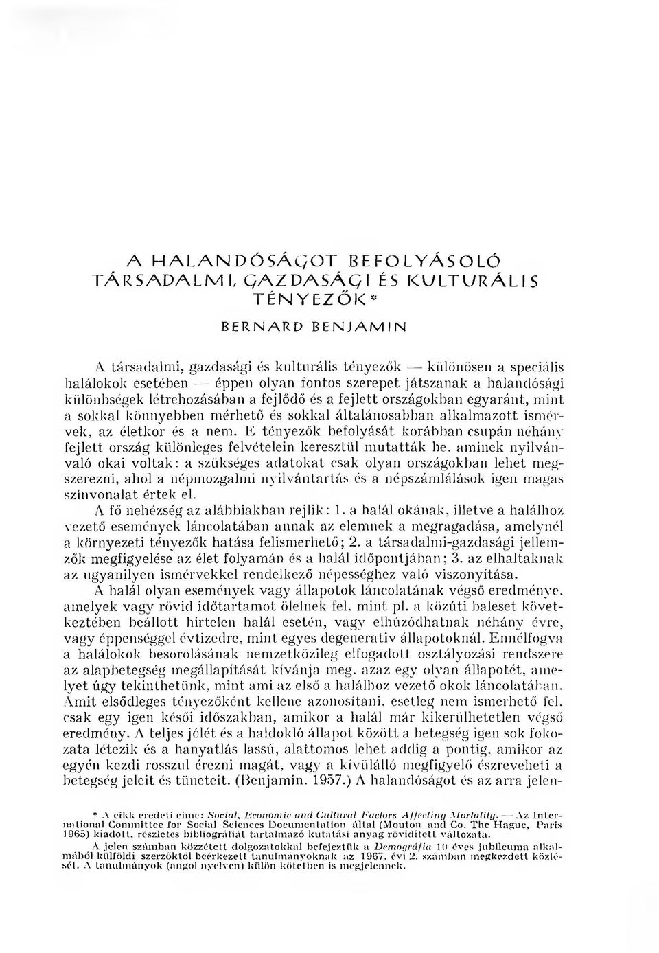 ism érvek, az életkor és a nem. E tényezők befolyását korábban csupán néhány fejlett ország különleges felvételein keresztül m u ta ttá k he.