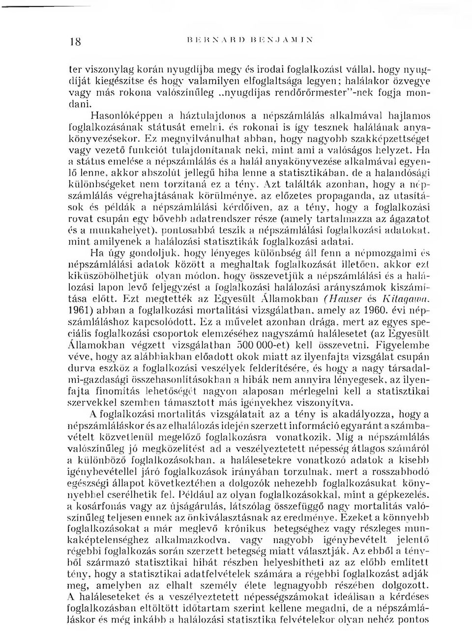 H asonlóképpen a háztulajdonos a népszám lálás alkalm ával hajlam os foglalkozásának s tá tu sá t em elni, és rokonai is így tesznek halálának an y a könyvezésekor.