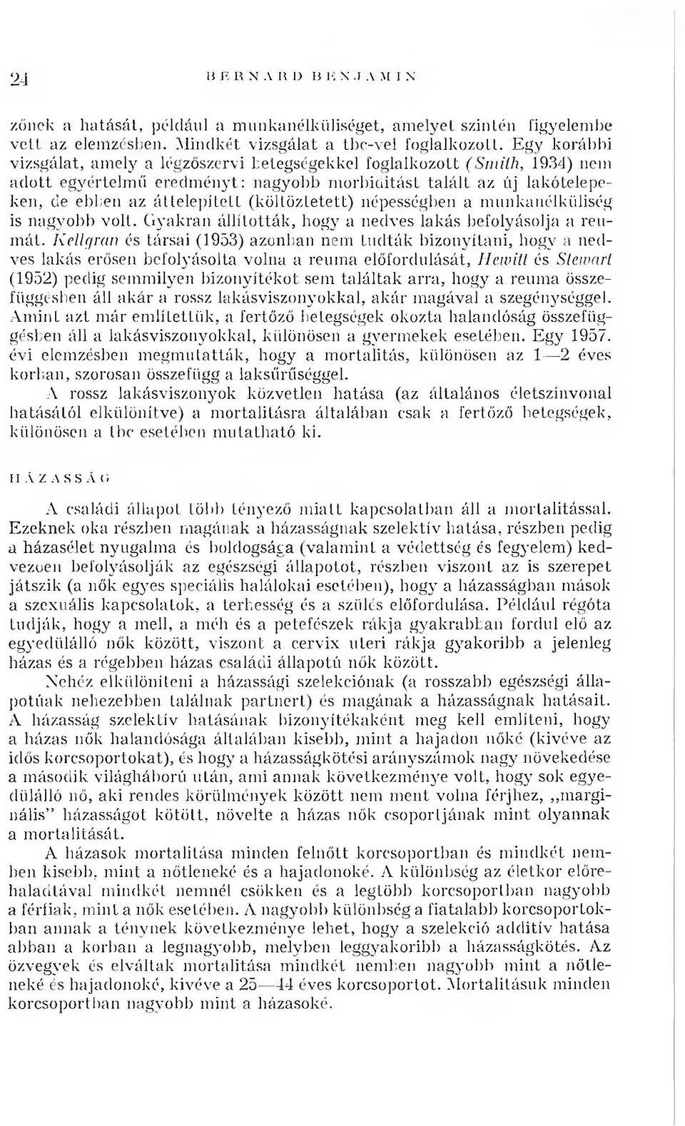 ített (költöztetett) népességben a m unkanélküliség is nagyobb volt. G yakran á llíto ttá k, hogy a nedves lakás befolyásolja a reum át.