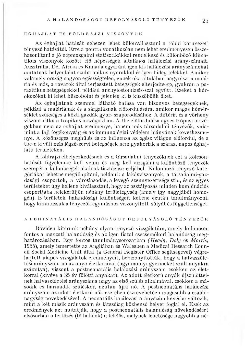 arányszám ait. A usztrália. Dél-Afrika és K anada eg y arán t igen kis halálozási arányszám okat m u tatn ak helyenként szubtrópikus nyarakkal és igen hideg telekkel.