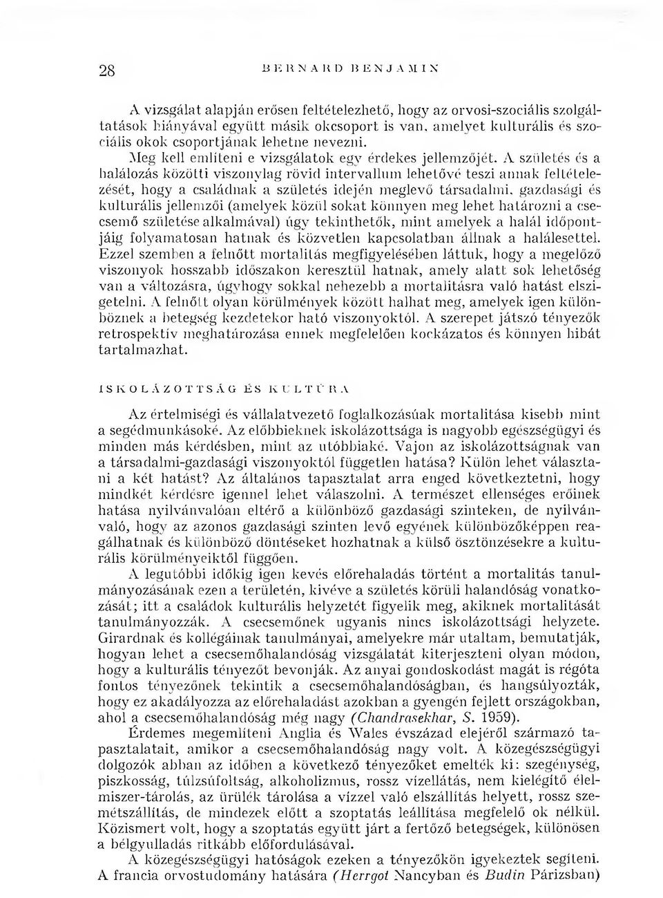 A születés és a halálozás közötti viszonylag rövid intervallum lehetővé teszi an n ak feltételezését, hogy a családnak a születés idején meglevő társadalm i, gazdasági és kultu rális jellemzői (am