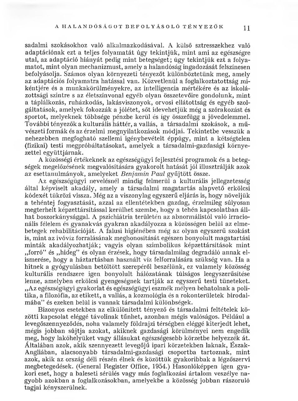 in t olyan m echanizm ust, am ely a halandóság ingadozását felszínesen befolyásolja. Számos olyan környezeti tényezőt különböztetünk meg, am ely az adaptációs folyam atra hatással van.