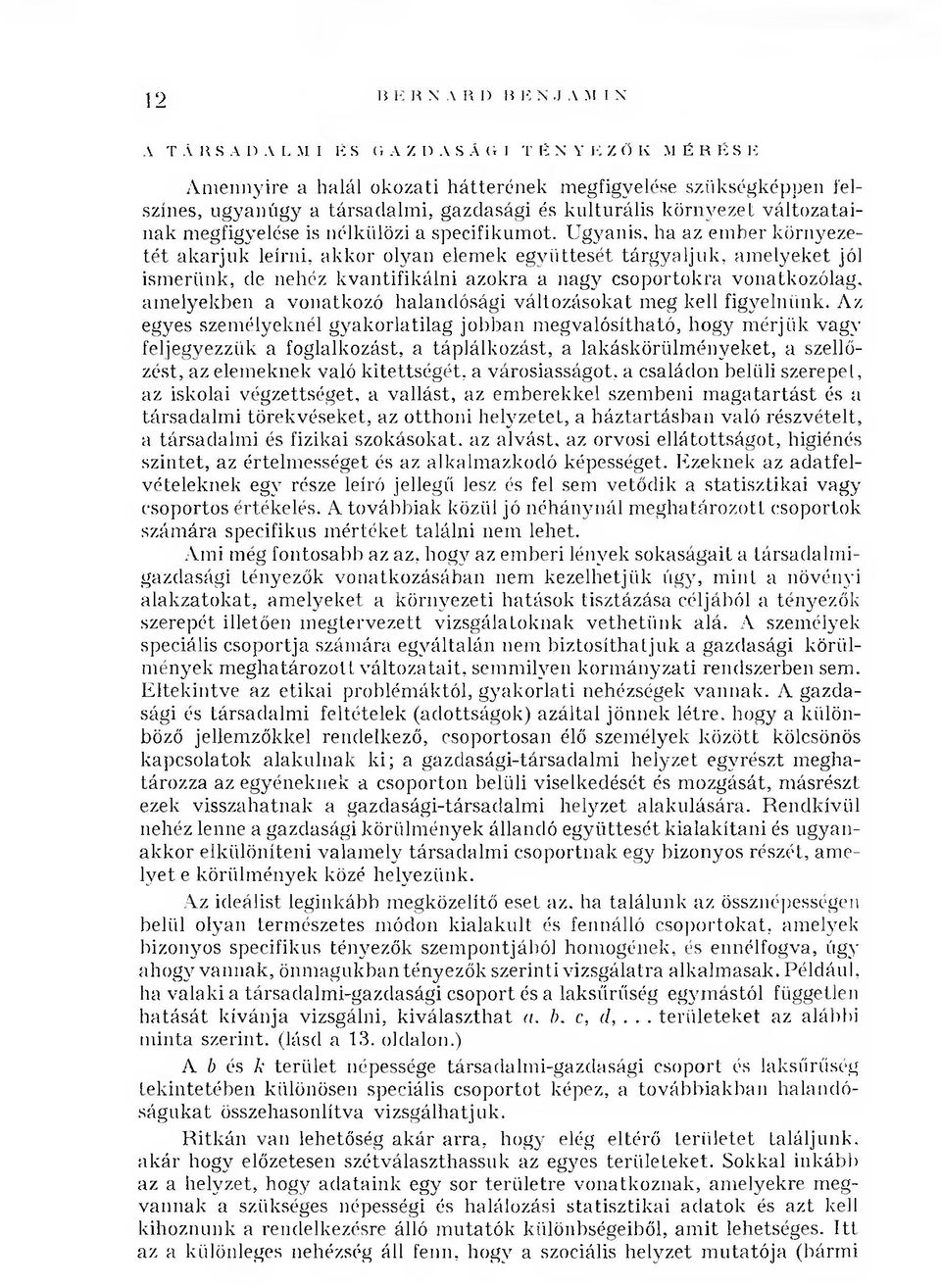 Ugyanis, ha az em ber környezeté t akarjuk leírni, akkor olyan elemek együttesét tárgyaljuk, am elyeket jól ism erünk, de nehéz kvantifikálni azokra a nagy csoportokra vonatkozólag, am elyekben a