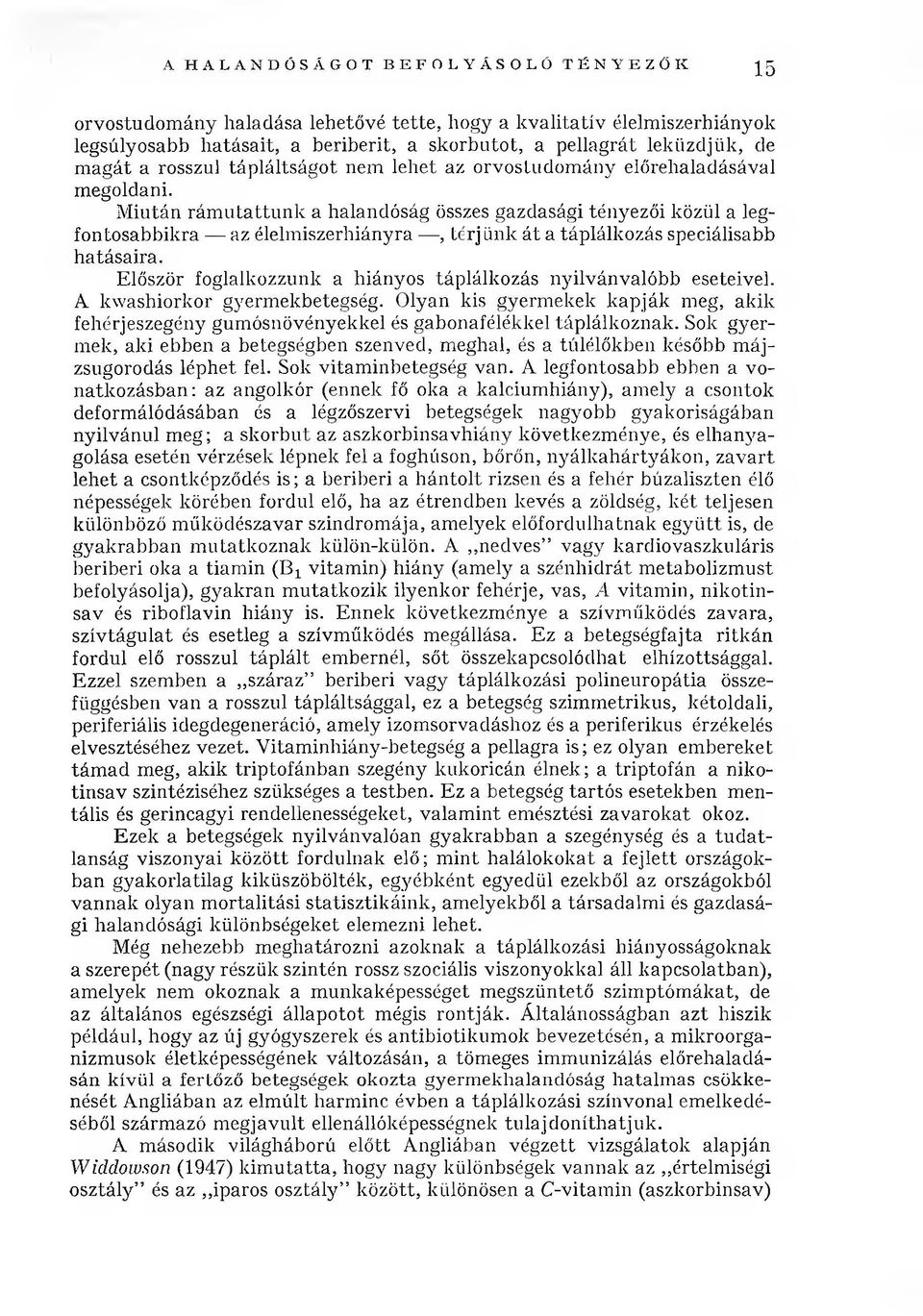 M iután rá m u ta ttu n k a halandóság összes gazdasági tényezői közül a legfontosabbikra az élelm iszerhiányra, térj Link á t a táplálkozás speciálisabb hatásaira.