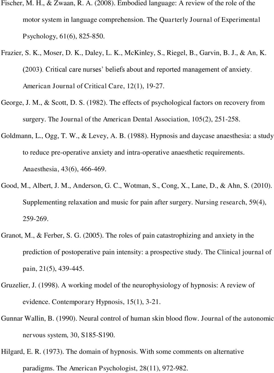 American Journal of Critical Care, 12(1), 19-27. George, J. M., & Scott, D. S. (1982). The effects of psychological factors on recovery from surgery.