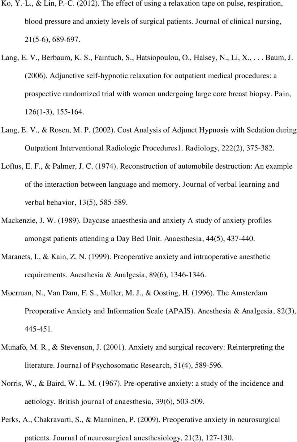 Adjunctive self-hypnotic relaxation for outpatient medical procedures: a prospective randomized trial with women undergoing large core breast biopsy. Pain, 126(1-3), 155-164. Lang, E. V., & Rosen, M.