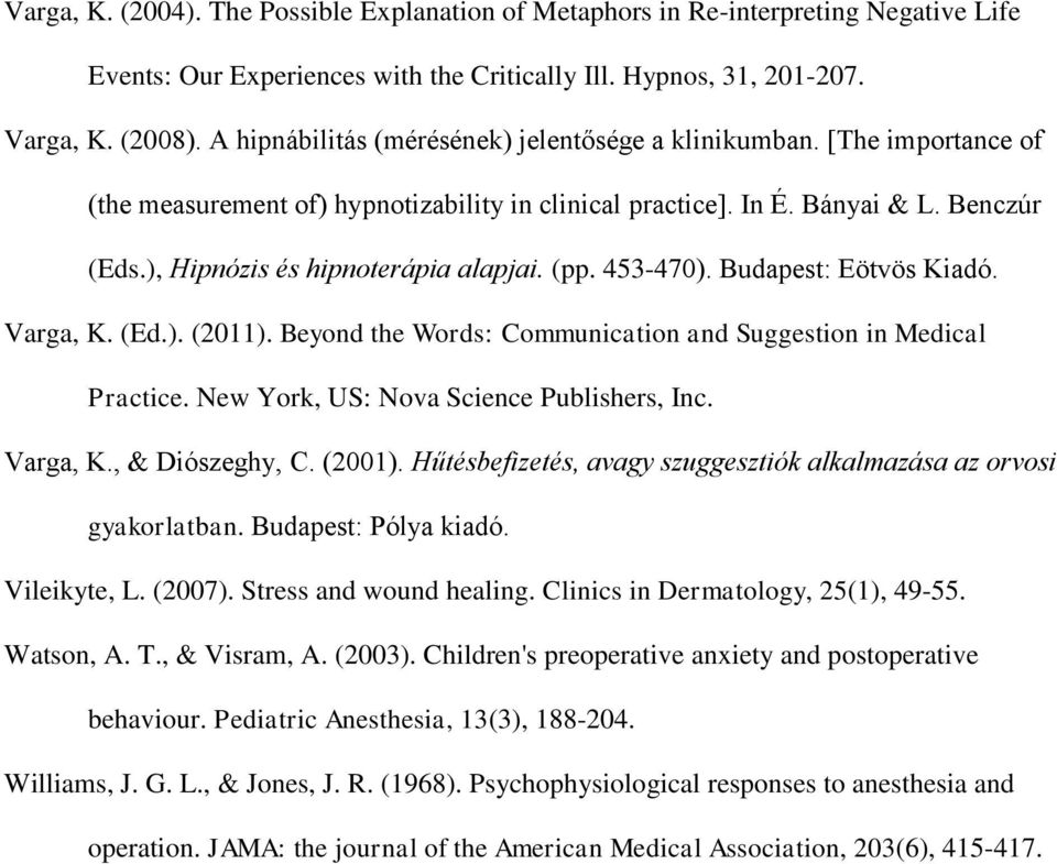 (pp. 453-470). Budapest: Eötvös Kiadó. Varga, K. (Ed.). (2011). Beyond the Words: Communication and Suggestion in Medical Practice. New York, US: Nova Science Publishers, Inc. Varga, K., & Diószeghy, C.