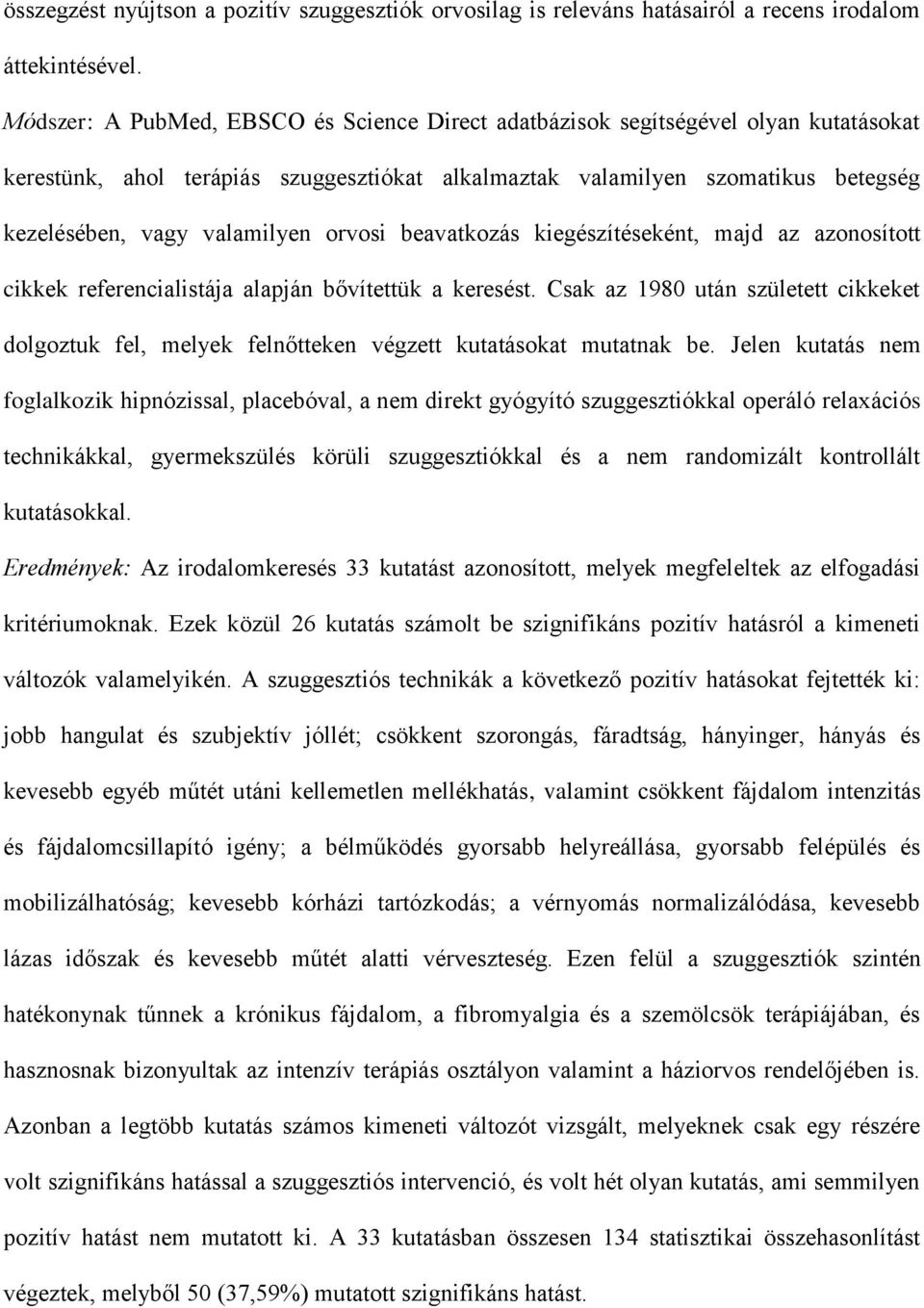 orvosi beavatkozás kiegészítéseként, majd az azonosított cikkek referencialistája alapján bővítettük a keresést.