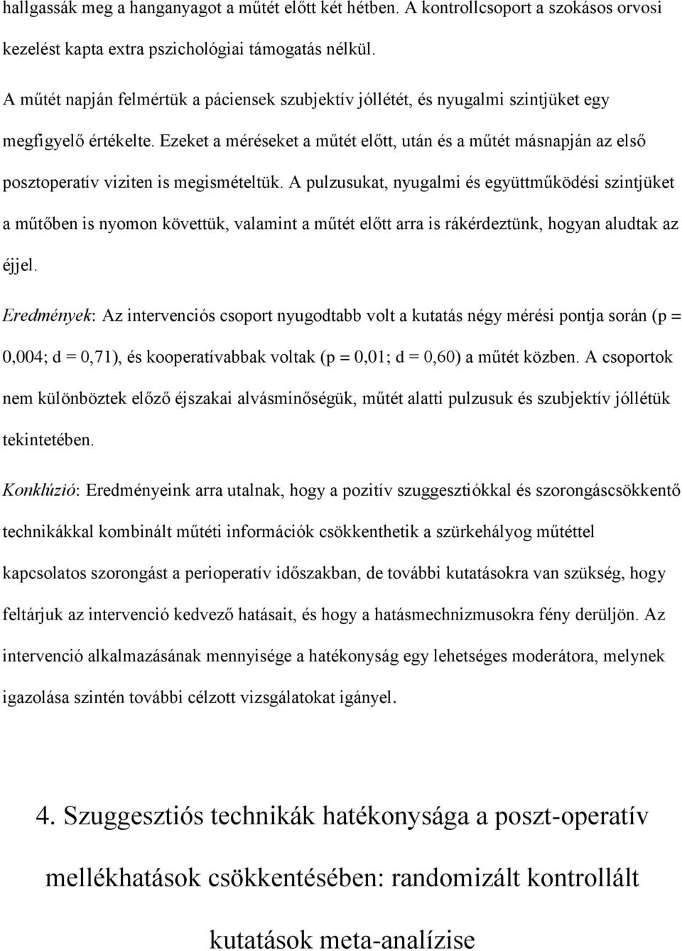 Ezeket a méréseket a műtét előtt, után és a műtét másnapján az első posztoperatív viziten is megismételtük.
