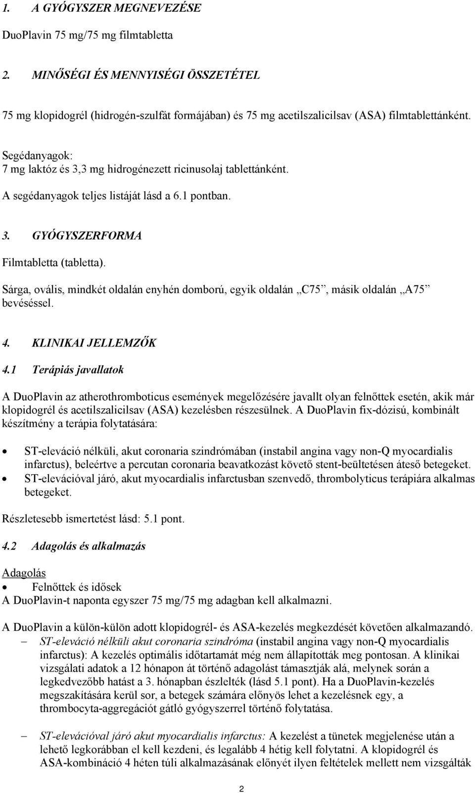Sárga, ovális, mindkét oldalán enyhén domború, egyik oldalán C75, másik oldalán A75 bevéséssel. 4. KLINIKAI JELLEMZŐK 4.