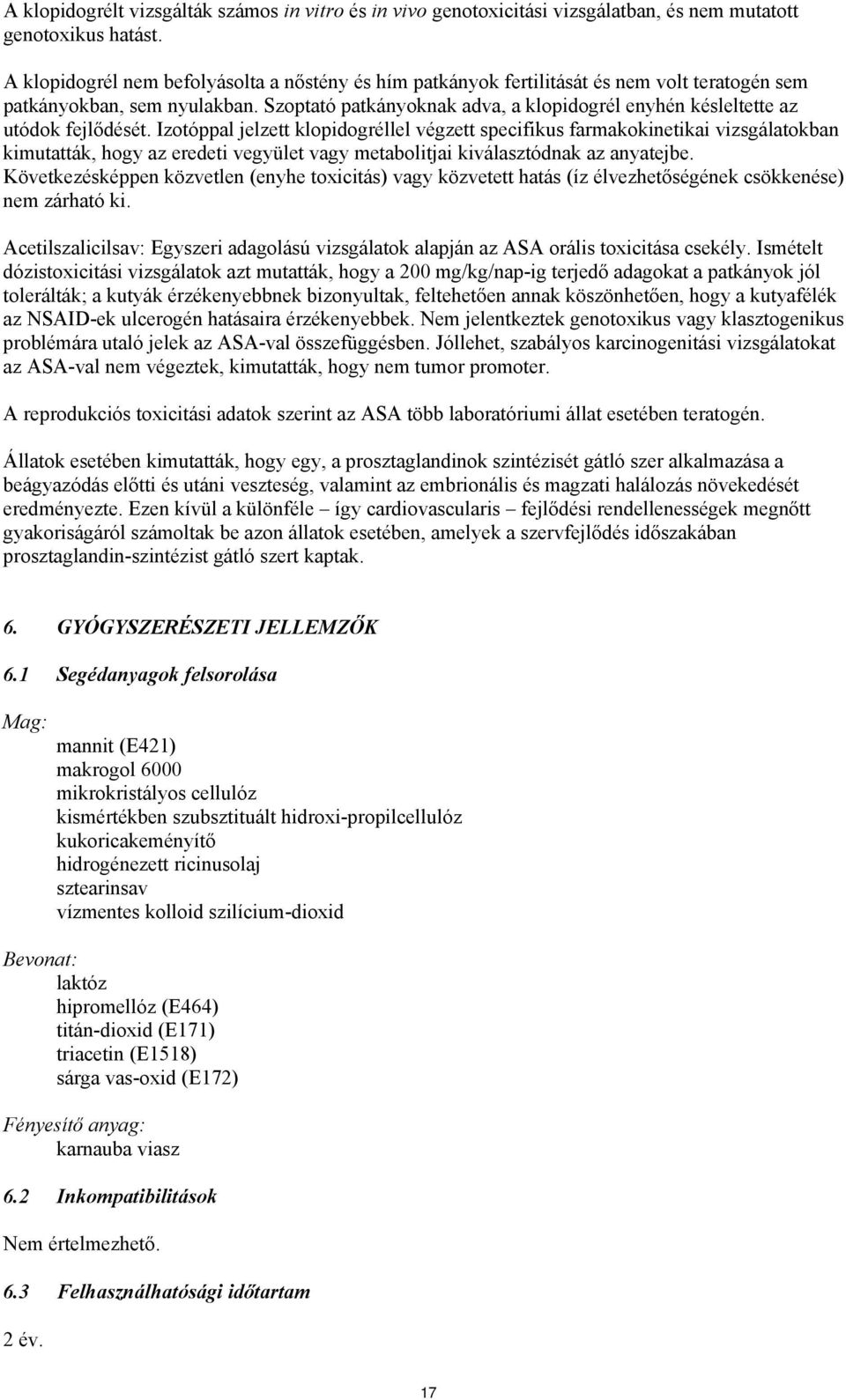 Szoptató patkányoknak adva, a klopidogrél enyhén késleltette az utódok fejlődését.