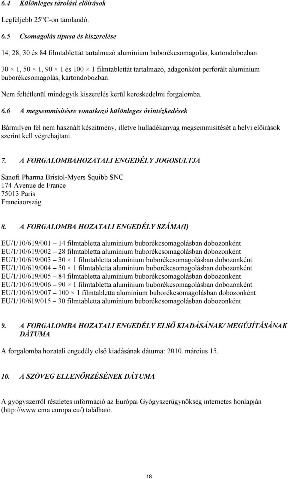 6 A megsemmisítésre vonatkozó különleges óvintézkedések Bármilyen fel nem használt készítmény, illetve hulladékanyag megsemmisítését a helyi előírások szerint kell végrehajtani. 7.