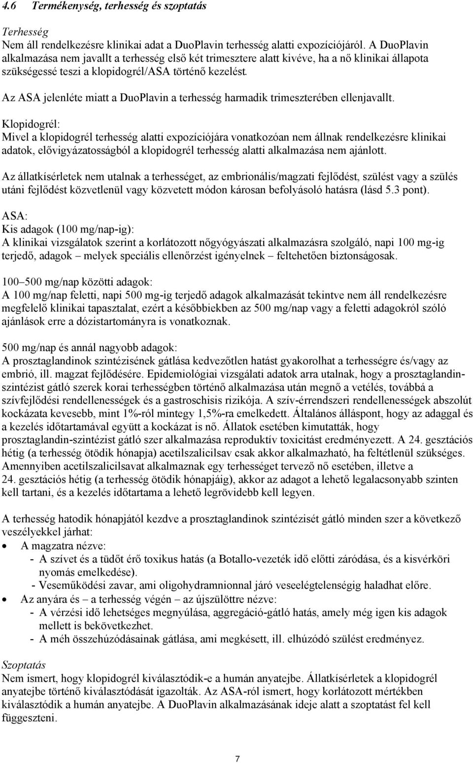 Az ASA jelenléte miatt a DuoPlavin a terhesség harmadik trimeszterében ellenjavallt.