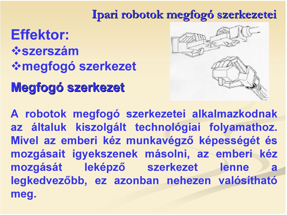 Mivel az emberi kéz munkavégző képességét és mozgásait igyekszenek másolni, az