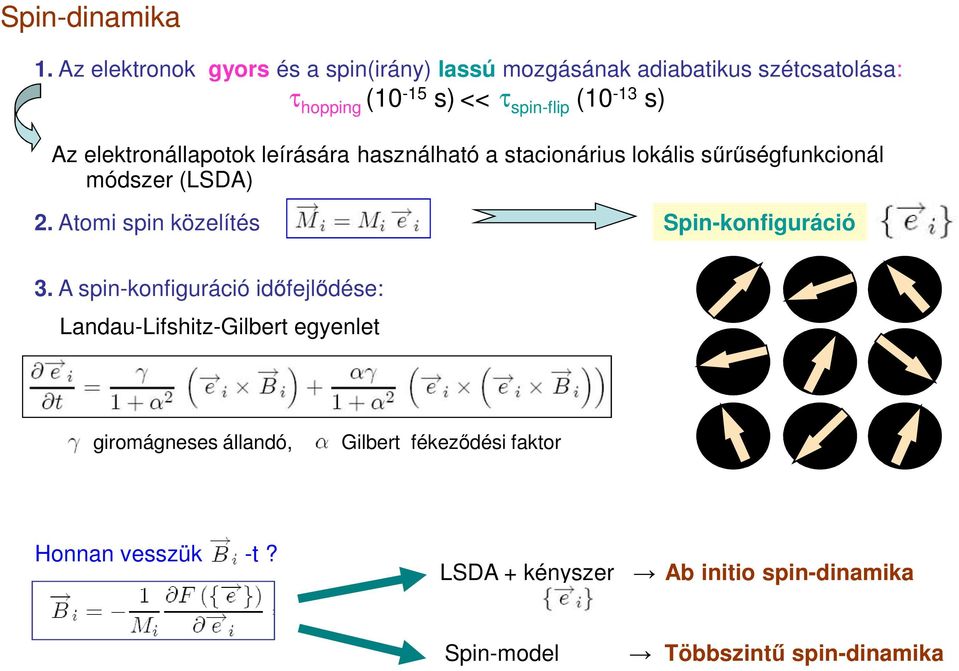 s) Az elektronállapotok leírására használható a stacionárius lokális sűrűségfunkcionál módszer (LSDA) 2.
