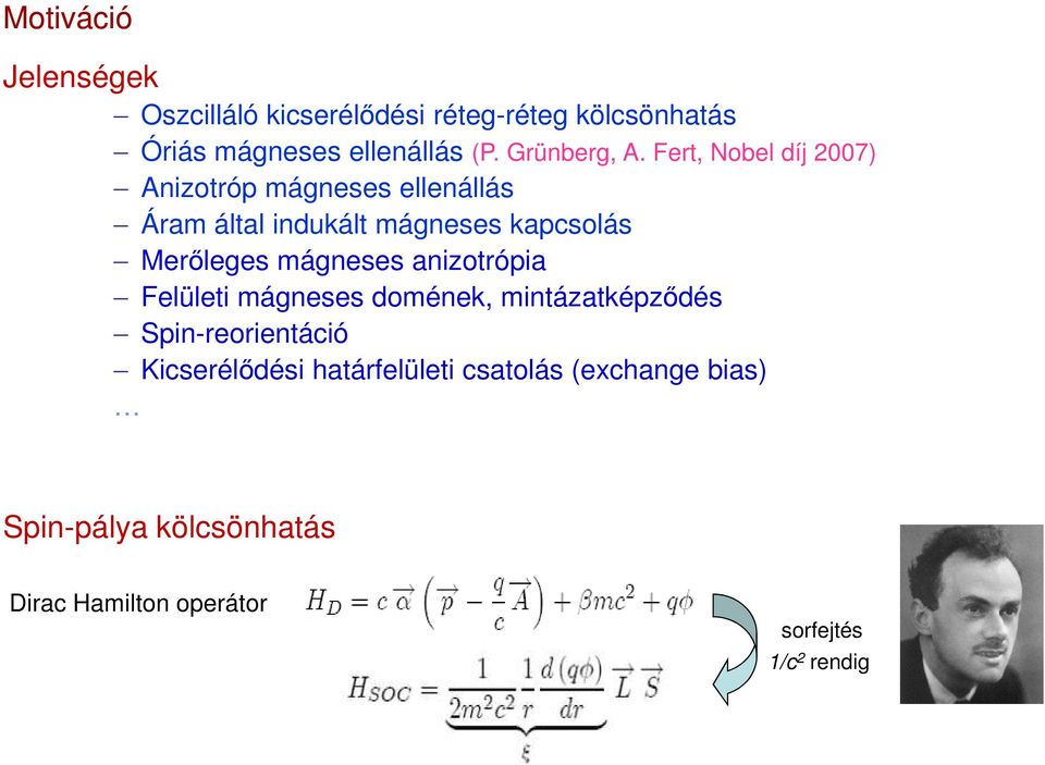 Fert, Nobel díj 2007) Anizotróp mágneses ellenállás Áram által indukált mágneses kapcsolás Merőleges