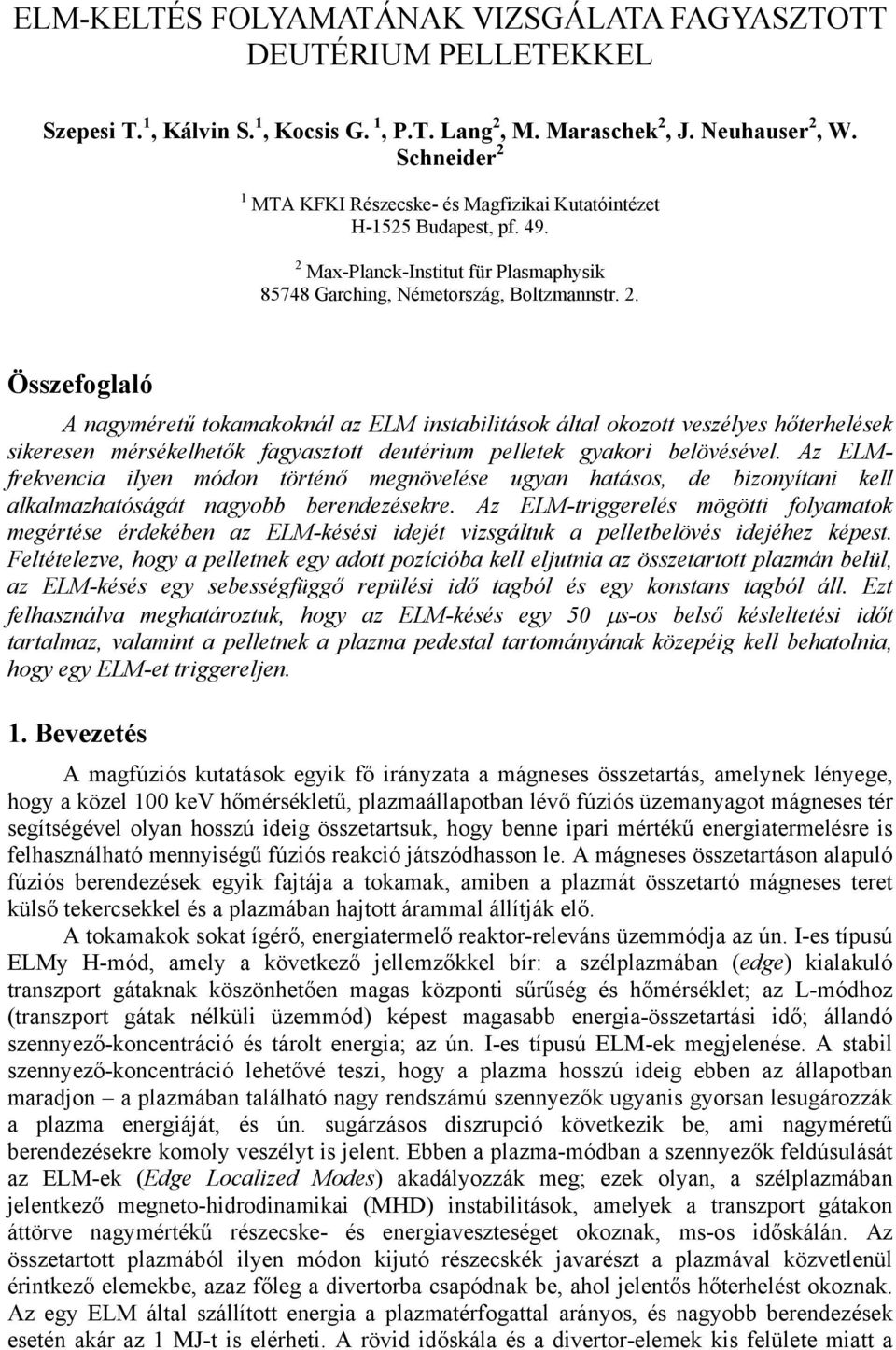 Az ELMfrekvencia ilyen módon történő megnövelése ugyan hatásos, de bizonyítani kell alkalmazhatóságát nagyobb berendezésekre.