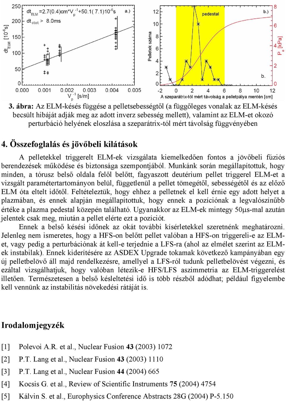 Összefoglalás és jövőbeli kilátások A pelletekkel triggerelt ELM-ek vizsgálata kiemelkedően fontos a jövőbeli fúziós berendezések működése és biztonsága szempontjából.