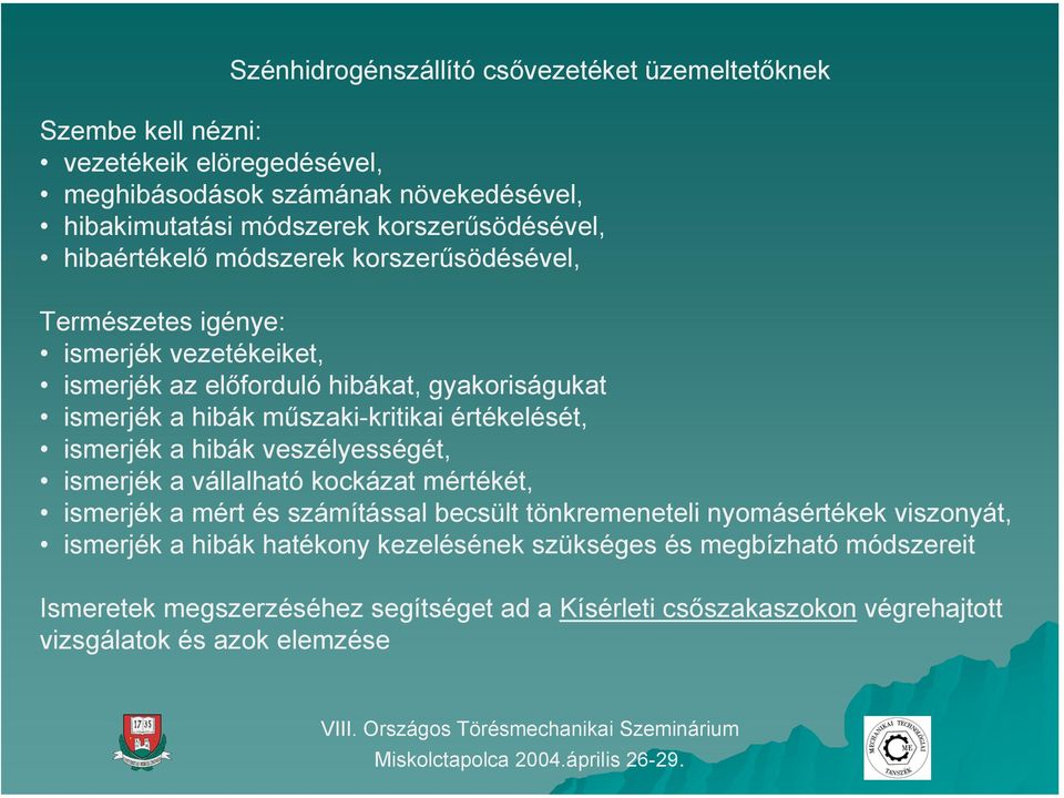 műszaki-kritikai értékelését, ismerjék a hibák veszélyességét, ismerjék a vállalható kockázat mértékét, ismerjék a mért és számítással becsült tönkremeneteli nyomásértékek
