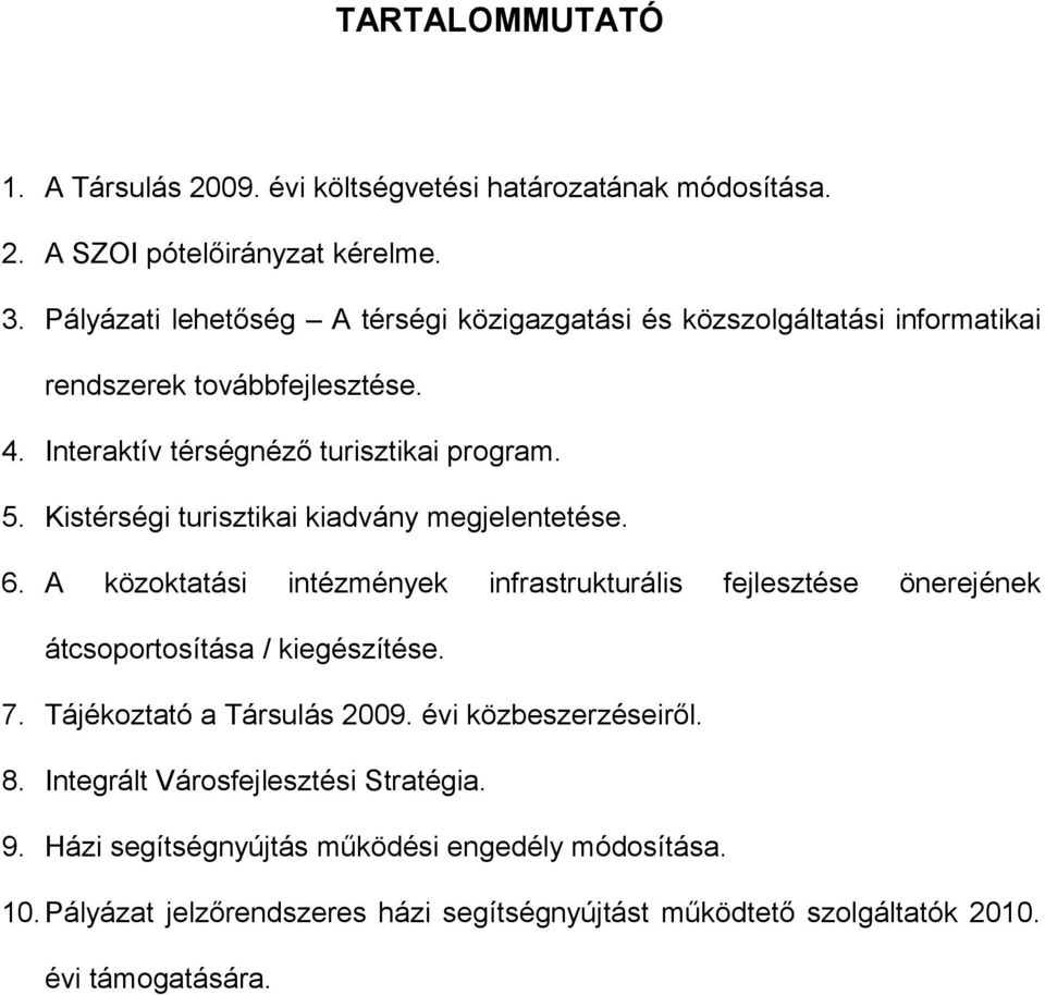 Kistérségi turisztikai kiadvány megjelentetése. 6. A közoktatási intézmények infrastrukturális fejlesztése önerejének átcsoportosítása / kiegészítése. 7.