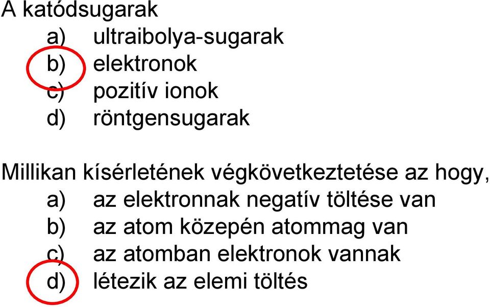 az hogy, a) az elektronnak negatív töltése van b) az atom közepén