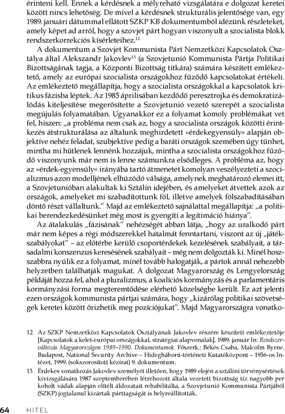 12 A dokumentum a Szovjet Kommunista Párt Nemzetközi Kapcsolatok Osztálya által Alekszandr Jakovlev 13 (a Szovjetunió Kommunista Pártja Politikai Bizottságának tagja, a Központi Bizottság titkára)