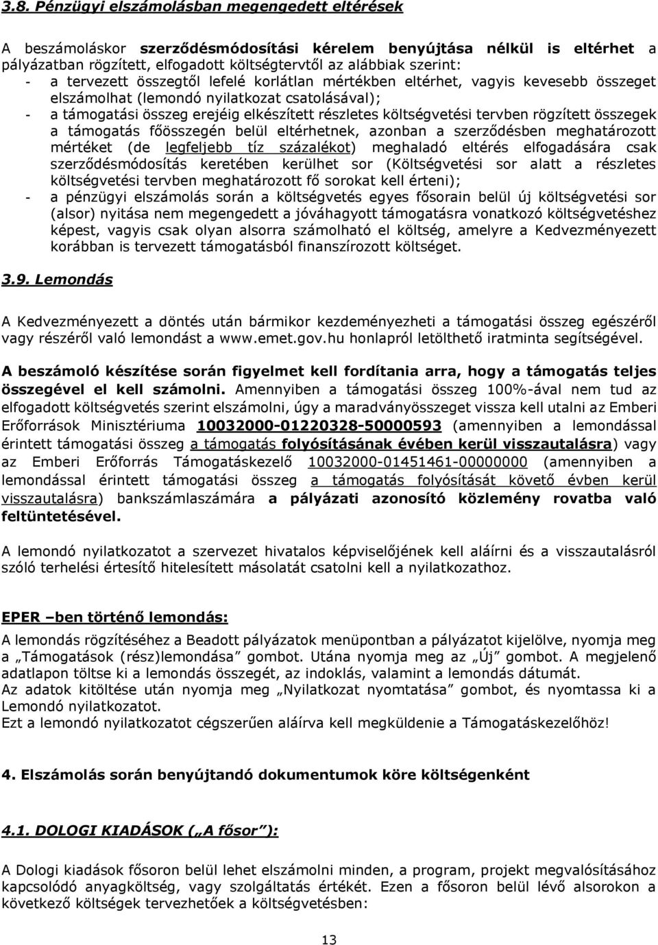 tervben rögzített összegek a támogatás főösszegén belül eltérhetnek, azonban a szerződésben meghatározott mértéket (de legfeljebb tíz százalékot) meghaladó eltérés elfogadására csak