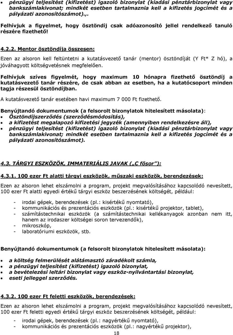 2. Mentor ösztöndíja összesen: Ezen az alsoron kell feltüntetni a kutatásvezető tanár (mentor) ösztöndíját (Y Ft* Z hó), a jóváhagyott költségvetésnek megfelelően.