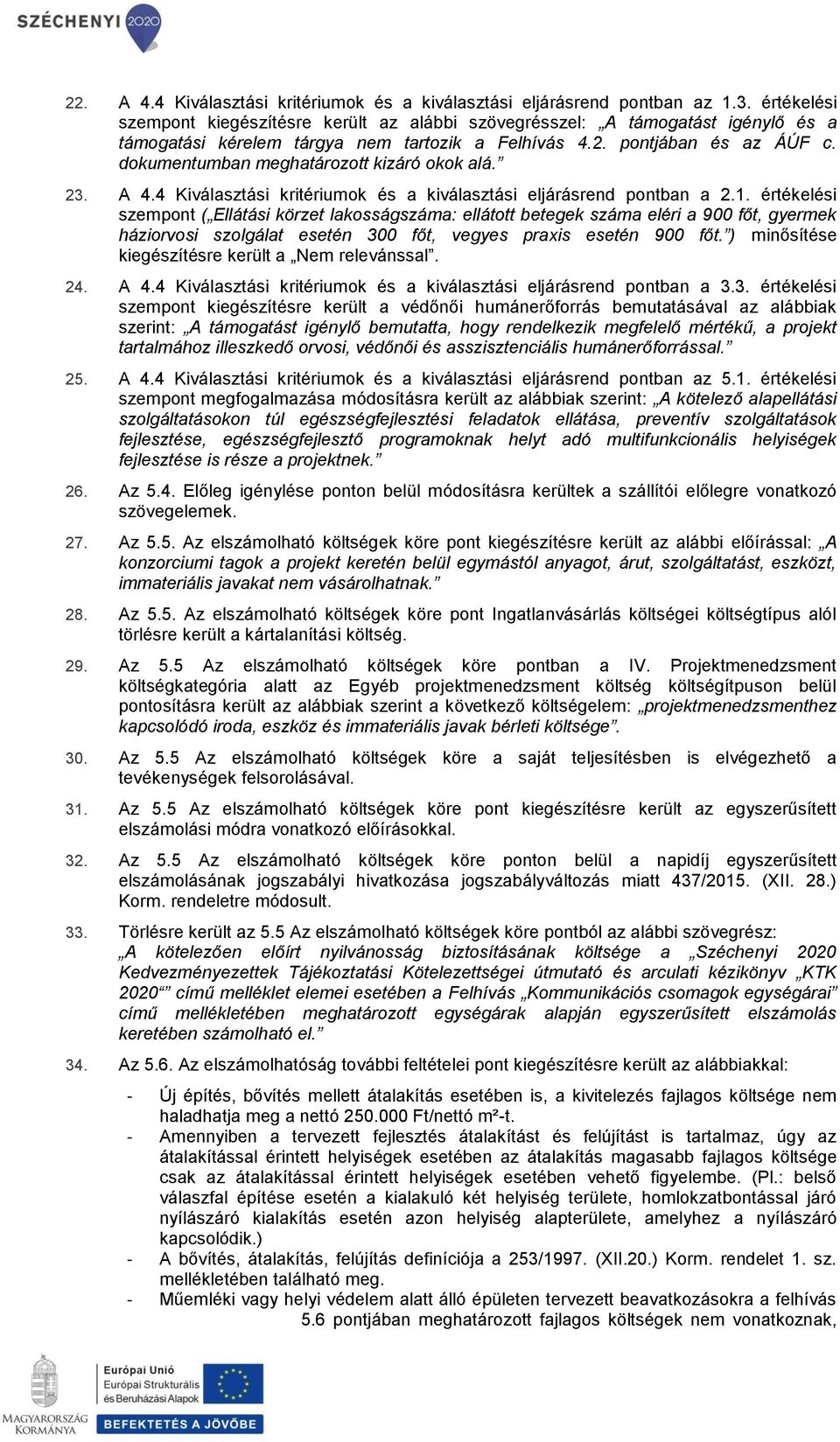 dkumentumban meghatárztt kizáró kk alá. 23. A 4.4 Kiválasztási kritériumk és a kiválasztási eljárásrend pntban a 2.1.