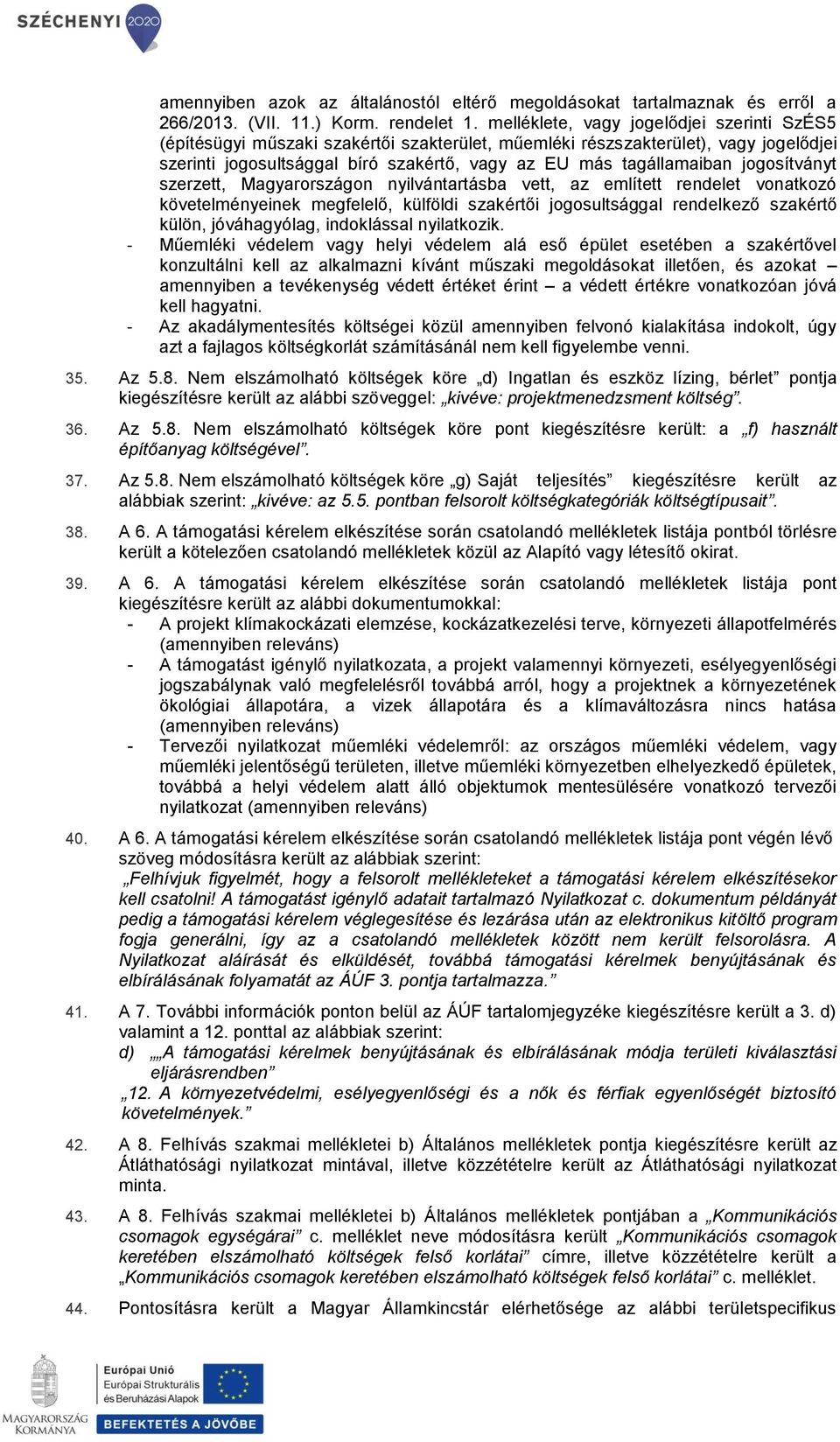 jgsítványt szerzett, Magyarrszágn nyilvántartásba vett, az említett rendelet vnatkzó követelményeinek megfelelő, külföldi szakértői jgsultsággal rendelkező szakértő külön, jóváhagyólag, indklással